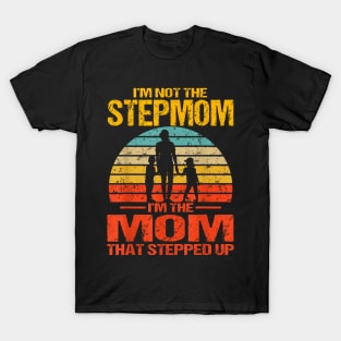 I'M Not The Stepmom I'M The Mom That Stepped Up Vintage T-Shirt